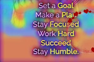 Set a goa, make a plan, stay focused work hard succeed stay humble